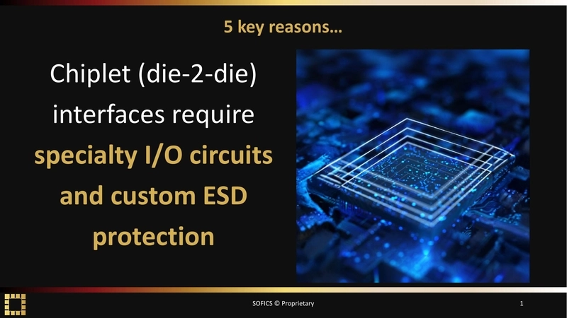 5 key reasons… Chiplet (die-2-die) interfaces require specialty I/O circuits and custom ESD protection