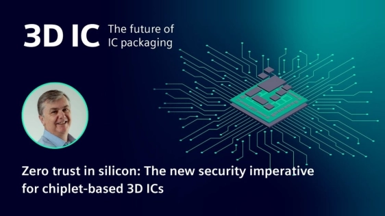 Zero trust in silicon: The new security imperative for chiplet-based 3D ICs